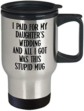 Подарок за венчавки за чаши за патувања на тато или мајка што ги платив за свадбата на моите ќерки и сè што добив беше оваа глупава чаша