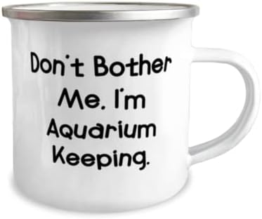 Единствена идеја за чување на аквариум, не ме вознемирувај, јас сум аквариум чувај, еднократно 12oz кампер кригла за пријатели од