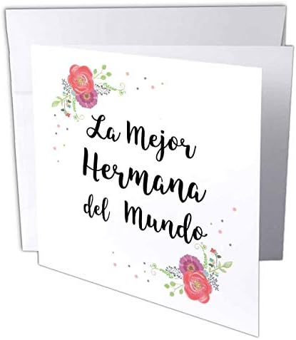 3дроза Цветни Ла Мејор Хермана дел Мундо-Шпанска Најдобра Сестра Во Светот - Честитка, 6 на 6 инчи