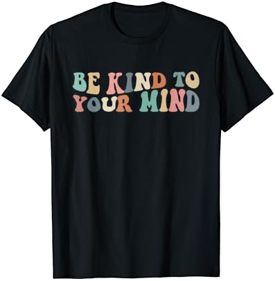Бидете kindубезни со маицата на вашиот ум